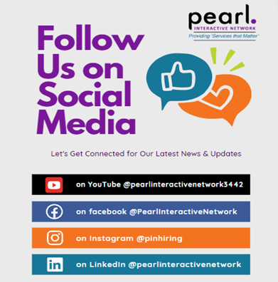 Follow us on Social Media Let's get connected for our latest news & updates On YouTube @pearlinteractivenetwork3442 On Facebook @PearlInteractiveNetwork On Instagram @pinhiring On LinkedIn @pearlinteractivenetwork